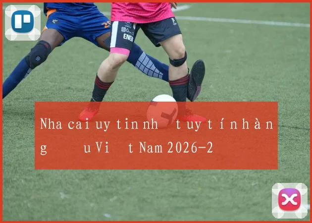 Nha cai uy tin nhất uy tín hàng đầu Việt Nam 2026