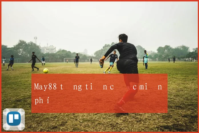 May88 tặng tiền cược miễn phí