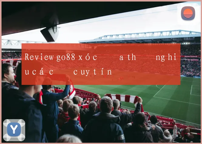 Review go88 xóc đĩa thương hiệu cá cược uy tín