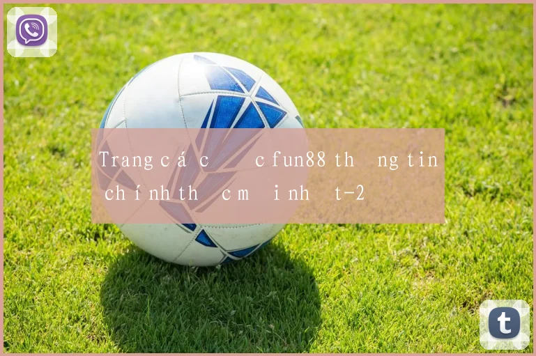 Trang cá cược fun88 thông tin chính thức mới nhất